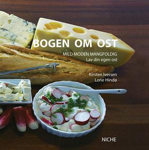 Bogen om ost – osttillverkning, recept och mejerihantverk (Kirsten Iversen och Lone Hindø)